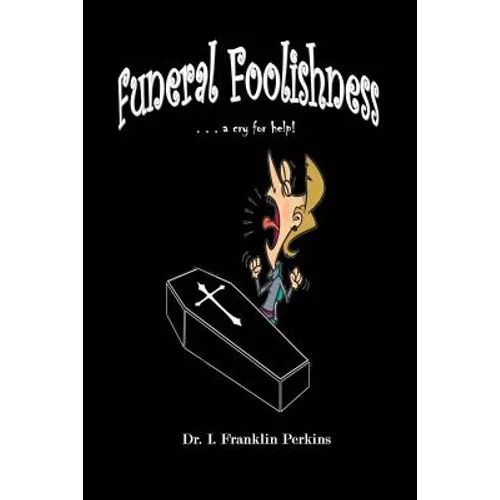 Funeral Foolishness: . . . a cry help! - Paperback
