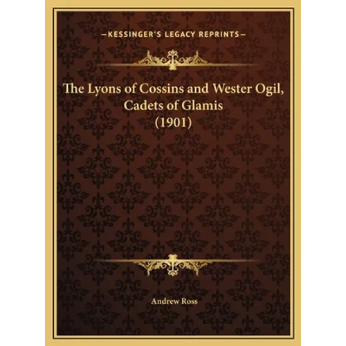 The Lyons of Cossins and Wester Ogil, Cadets of Glamis (1901) - Hardcover