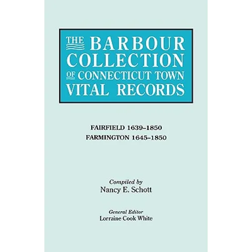 Barbour Collection of Connecticut Town Vital Records. Volume 12: Fairfield 1639-1850, Farmington 1645-1850 - Paperback