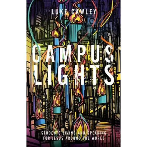 Campus Lights: Students Living and Speaking for Jesus Around the World - Paperback