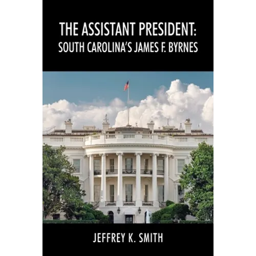 The Assistant President: South Carolina's James F. Byrnes - Paperback