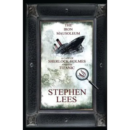 The Iron Mausoleum: A Case of Sherlock Holmes and the Titanic - Paperback