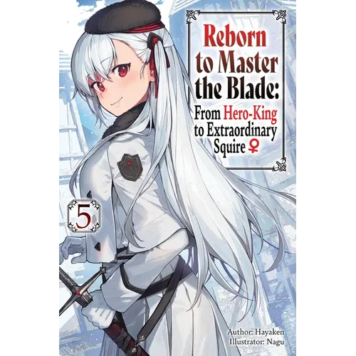 Reborn to Master the Blade: From Hero-King to Extraordinary Squire, Vol. 5 (Light Novel) - Paperback