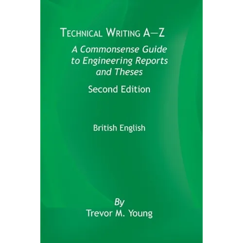 Technical Writing A-Z: A Commonsense Guide to Engineering Reports and Theses, Second Edition, British English: A Commonsense Guide to Enginee - Paperback