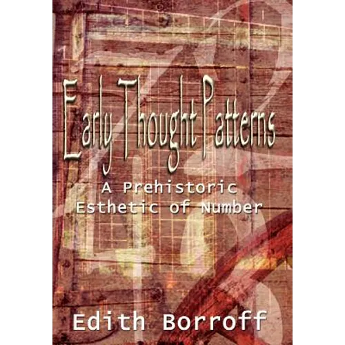Early Thought Patterns: A Prehistoric Esthetic of Number - Hardcover