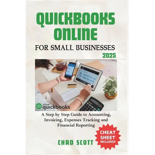 QuickBooks Online for Small Businesses 2025: A Step by Step Guide to Accounting, Invoicing, Expenses Tracking and Financial Reporting - Paperback