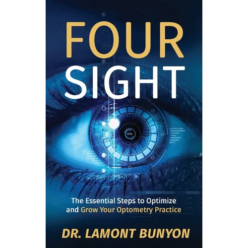 FourSight: The Essential Steps to Optimize and Grow Your Optometry Practice - Paperback