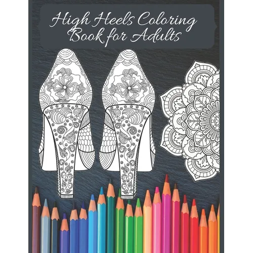 High Heels Adult Coloring Book: Featuring Glamourous High Heels, Mandala, Fun Relaxing Coloring Book Designs, Stress Relieving Design - Paperback