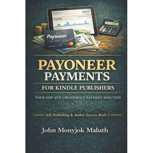 Payoneer Payments For Kindle Publishers: Your KDP and CreatSpace Payment Solution - Paperback