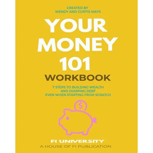 Your Money 101 Workbook: 7 Steps to Building Wealth and Dumping Debt Even When Starting From Scratch - Paperback