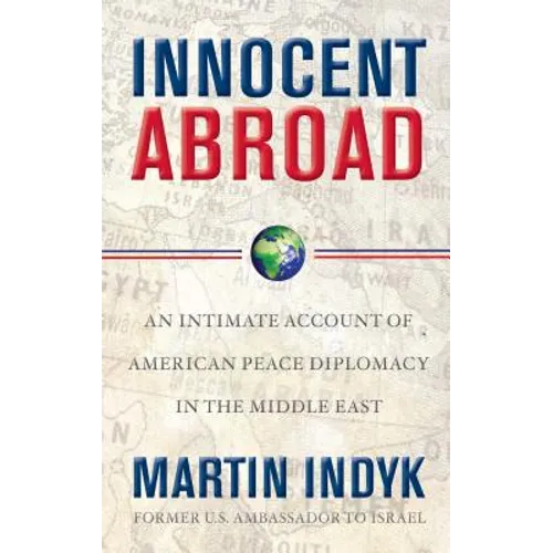 Innocent Abroad: An Intimate Account of American Peace Diplomacy in the Middle East - Paperback