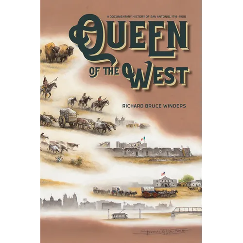 Queen of the West: A Documentary History of San Antonio, 1718-1900 - Hardcover