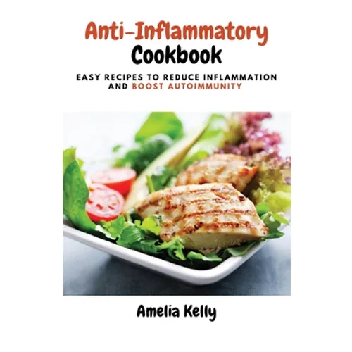 Anti-Inflammatory Cookbook: Easy Recipes to Reduce Inflammation and Boost Autoimmunity - Paperback