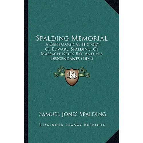Spalding Memorial: A Genealogical History Of Edward Spalding, Of Massachusetts Bay, And His Descendants (1872) - Paperback