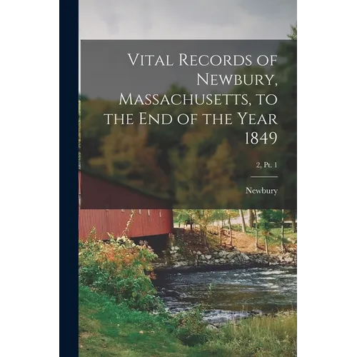 Vital Records of Newbury, Massachusetts, to the End of the Year 1849; 2, pt. 1 - Paperback