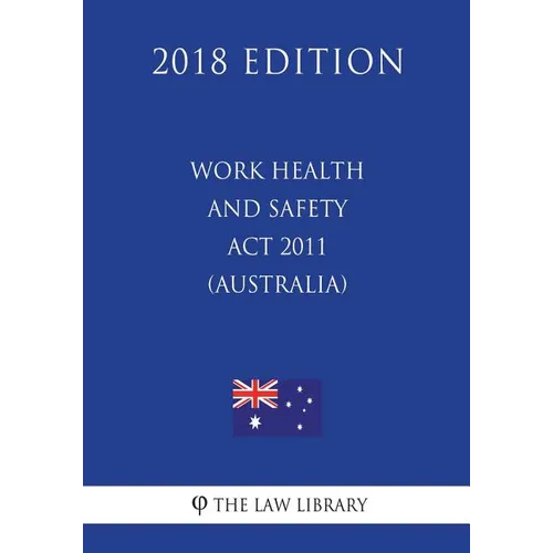 Work Health and Safety Act 2011 (Australia) (2018 Edition) - Paperback