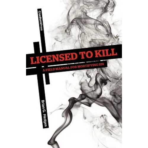 Licensed to Kill: A Field Manual for Mortifying Sin - Paperback