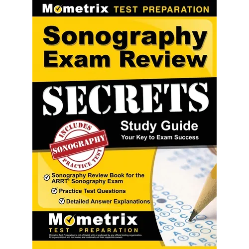 Sonography Exam Review Secrets Study Guide - Sonography Review Book for the ARRT Sonography Exam, Practice Test Questions, Detailed Answer Explanation - Hardcover