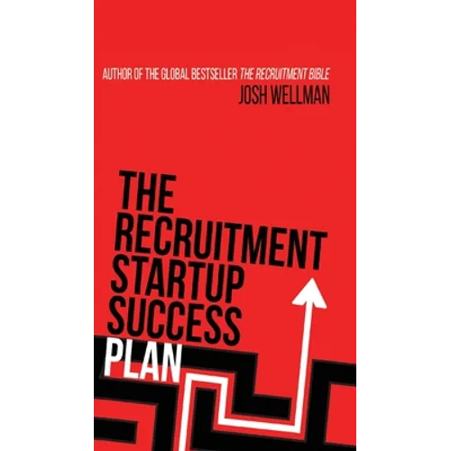 The Recruitment Startup Success Plan: A step-by-step guide that explains how to set up and run a successful recruitment agency - Hardcover