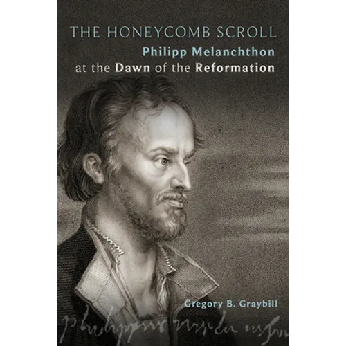 The Honeycomb Scroll: Philipp Melanchthon at the Dawn of the Reformation - Paperback