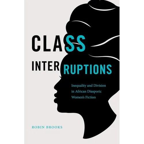 Class Interruptions: Inequality and Division in African Diasporic Women's Fiction - Paperback
