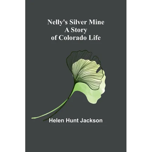 Nelly's Silver Mine: A Story of Colorado Life - Paperback