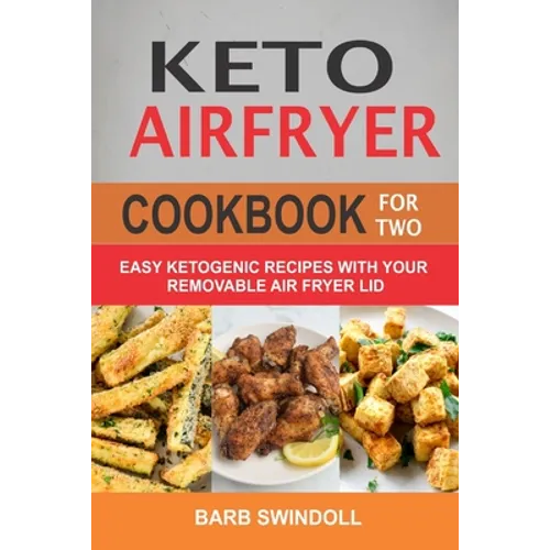 Keto Airfryer Cookbook For Two: Easy Ketogenic Recipes With Your Removable Air Fryer Lid - Paperback