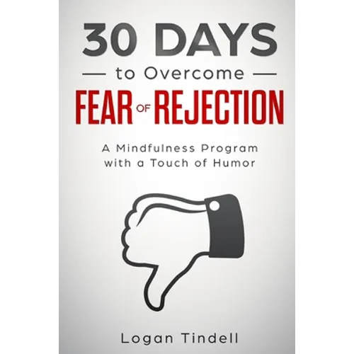 30 Days to Overcome Fear of Rejection: A Mindfulness Program with a Touch of Humor - Paperback
