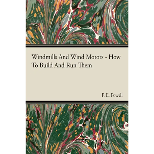 Windmills And Wind Motors - How To Build And Run Them - Paperback