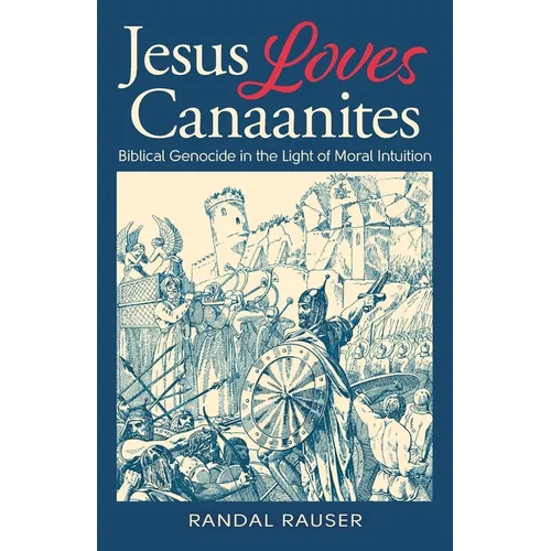 Jesus Loves Canaanites: Biblical Genocide in the Light of Moral Intuition - Paperback