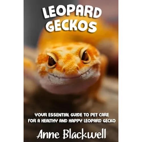Leopard Geckos: Your Essential Guide to Pet Care for a Healthy and Happy Leopard Gecko - Paperback