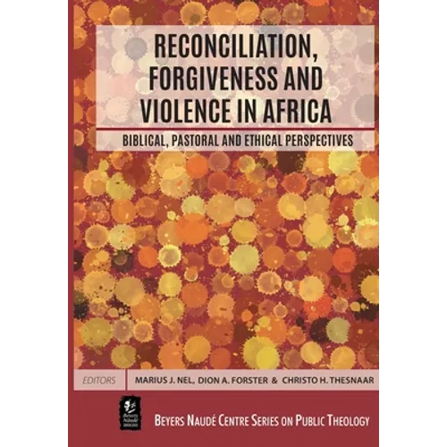 Reconciliation, Forgiveness and Violence in Africa: Biblical, Pastoral and Ethical Perspectives - Paperback