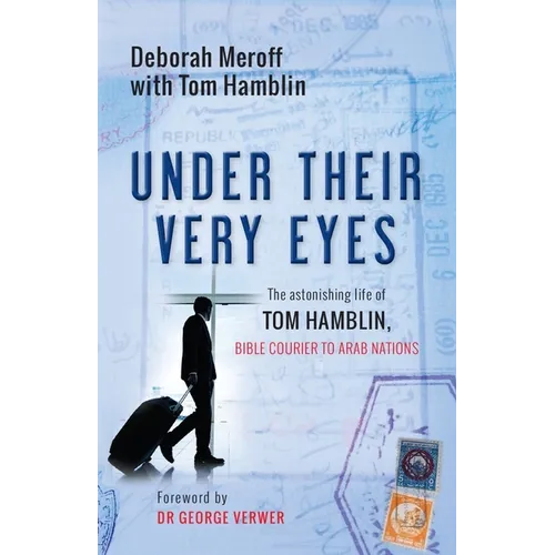Under Their Very Eyes: The Astonishing Life of Tom Hamblin, Bible Courier to Arab Nations - Paperback