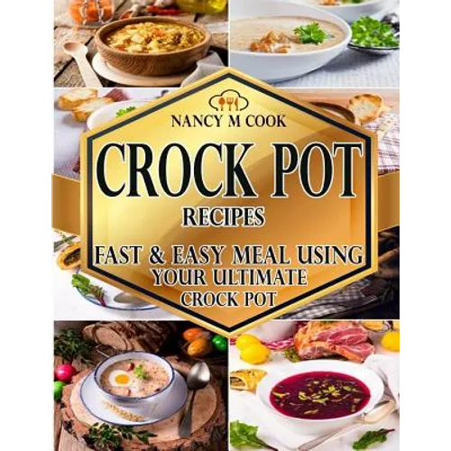 Crock Pot Recipes: Fast And Easy Meal Using Your Ultimate Crock Pot - Paperback