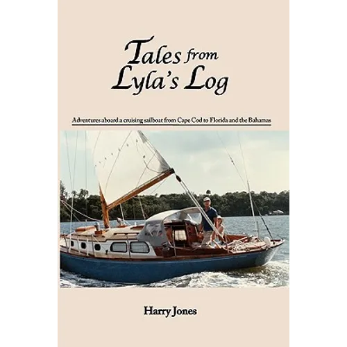 Tales from Lyla's Log: Adventures aboard a cruising sailboat from Cape Cod to Florida and the Bahamas - Paperback