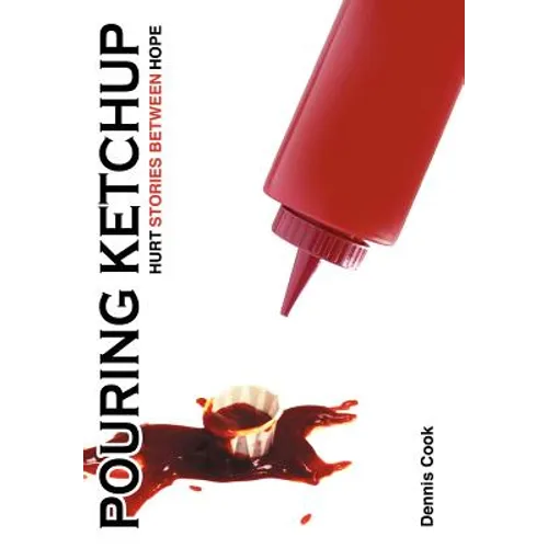 Pouring Ketchup: Hurt Stories Between Hope. - Hardcover