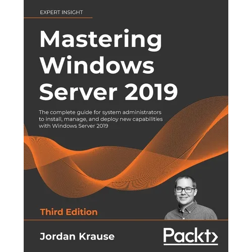 Mastering Windows Server 2019 - Third Edition: The complete guide for system administrators to install, manage, and deploy new capabilities with Windo - Paperback