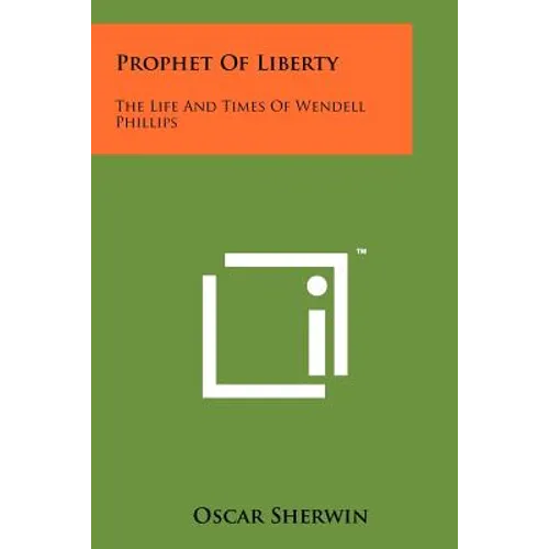 Prophet of Liberty: The Life and Times of Wendell Phillips - Paperback