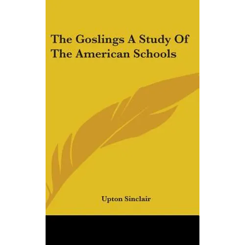 The Goslings a Study of the American Schools - Hardcover