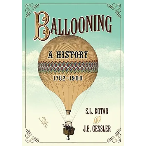 Ballooning: A History, 1782-1900 - Paperback