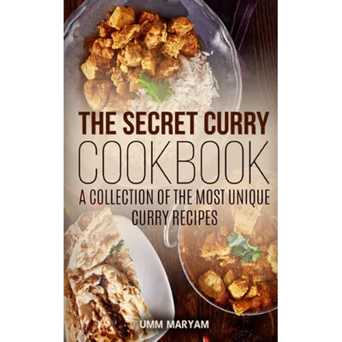 The Secret Curry Cookbook: A Collection of the Most Unique Curry Recipes - Paperback