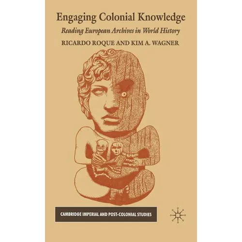 Engaging Colonial Knowledge: Reading European Archives in World History - Hardcover