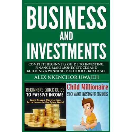 Business and Investments: Complete Beginners Guide to Investing, Finance, Make Money, Stocks and Building a Winning Portfolio - Boxed Set - Paperback