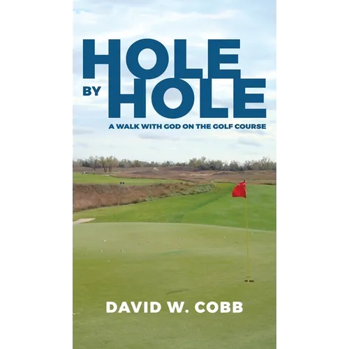 Hole by Hole: A Walk with God on the Golf Course - Hardcover