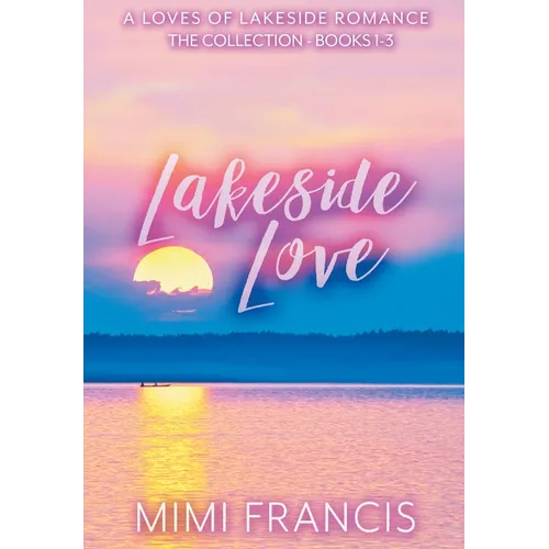 Lakeside Love: The Collection Books 1-3 - Hardcover