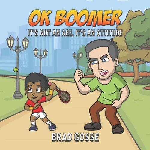 OK Boomer: It's Not About Age. It's About Attitude - Paperback