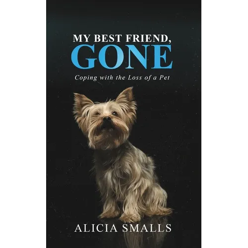 My Best Friend, Gone: Coping With the Loss of a Pet - Paperback