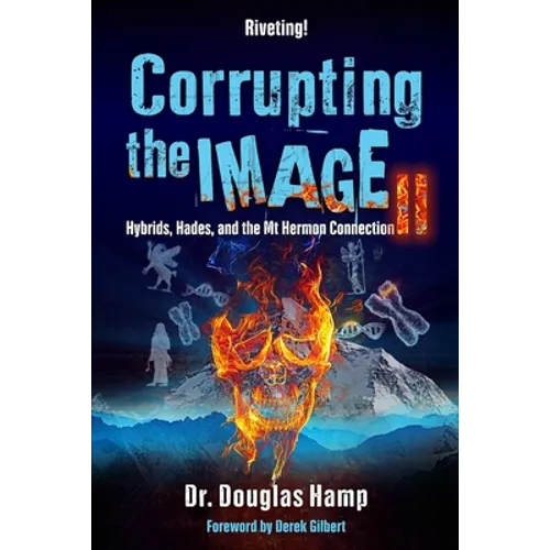 Corrupting the Image 2: Hybrids, Hades, and the Mt Hermon Connection - Paperback