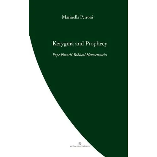 Kerygma and Prophecy: Pope Francis' Biblical Hermeneutics - Paperback