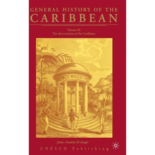 General History of the Carribean UNESCO Vol.3: The Slave Societies of the Caribbean - Hardcover